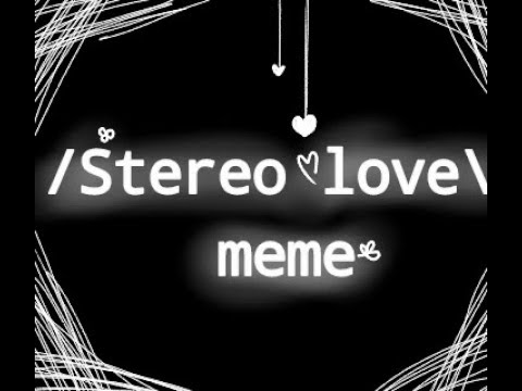 {•-stereo-love•-}-meme-/gif