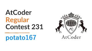 AtCoder Regular Contest 231 by potato167 Guide