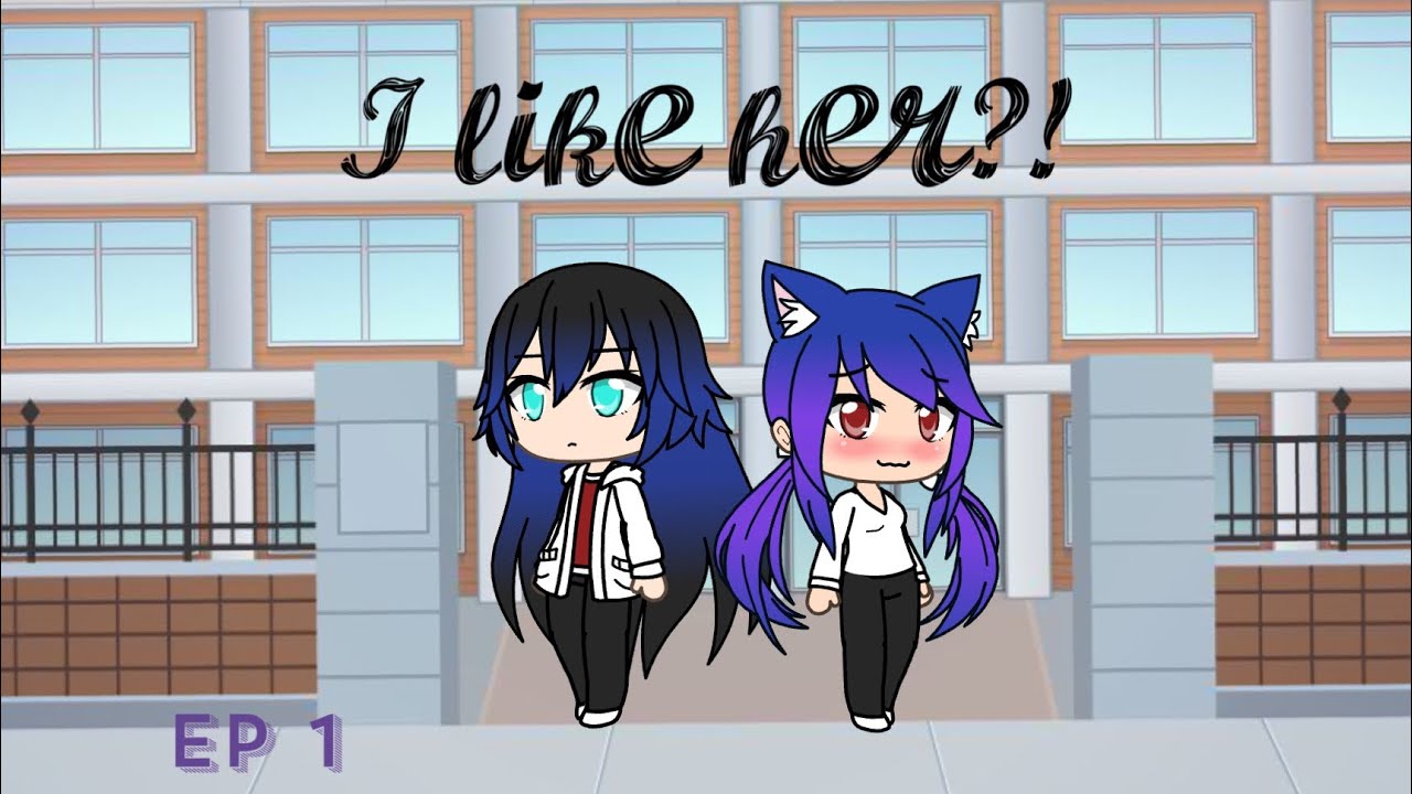 I Like Her Lesbian Love Story Ep1 Gacha Life Youtube