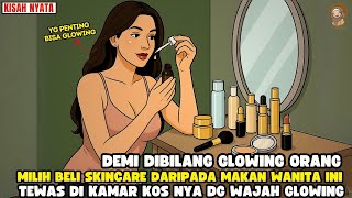 DEMI TAMPIL GLOWING MILIH SKINCARE DARIPADA MAKAN DTEMUKAN TEWAS DG WAJAH GLOWING II SINETRON AZAB