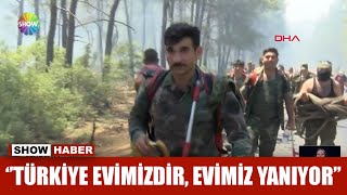 ''Türkiye evimizdir, evimiz yanıyor''