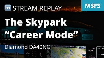 Stream Replay: MSFS: The Skypark "Career Mode" + Diamond DA40NG - Microsoft Flight Simulator