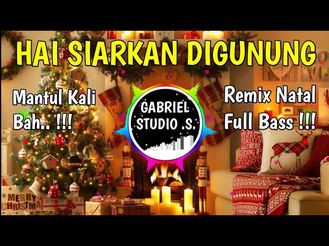 DJ NATAL HAI SIARKAN DIGUNUNG  TERBARU 2020_2021Full Bass ( GABRIEL STUDIO REMIX) class=