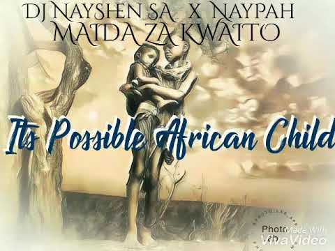 Dj NayShen SA x Dj NayPah x Maida ZA Kwaito-Its Possible African Child