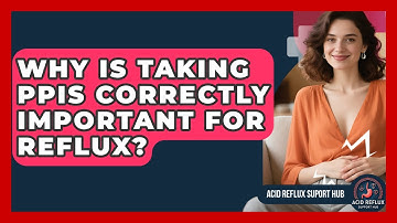 Why Is Taking PPIs Correctly Important For Reflux? - Acid Reflux Support Hub