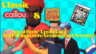 Clic Caillou And Little Bill Steal Boris Credit Cardkill Innocentsgrounded And Arrested
