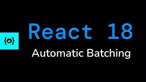 Automatic Batching #1 - React 18