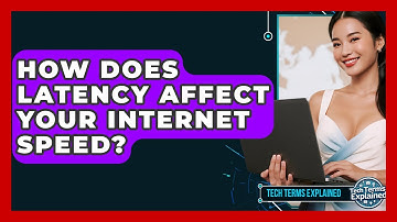 How Does Latency Affect Your Internet Speed? - Tech Terms Explained
