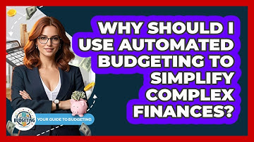 Why Should I Use Automated Budgeting To Simplify Complex Finances? - Your Guide to Budgeting