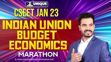 CSEET Jan 2023 | Indian Union Budget | Economics Marathon