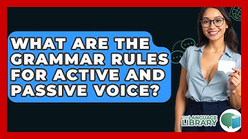 What Are The Grammar Rules For Active And Passive Voice? - The Language Library
