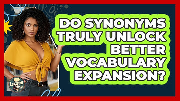 Do Synonyms Truly Unlock Better Vocabulary Expansion? - Lexicon Lounge