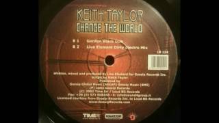 Keith Taylor - Change The World (Live Element Dirty Electro Mix)