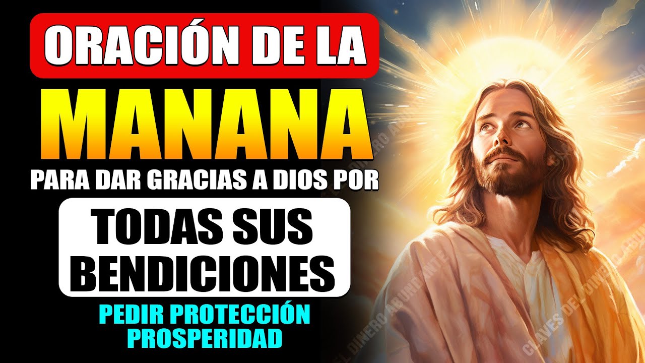ORACIÓN DE LA MAÑANA PARA DAR GRACIAS A DIOS POR TODAS SUS BENDICIONES ...