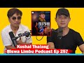 Kushal thalang  biswa limbu podcast ep 257