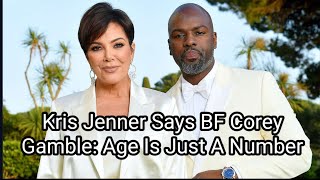 Age Is Just A Number, Kris Jenner BF Corey Gamble Tells Her | Kris Jenner Shared Rare Insights