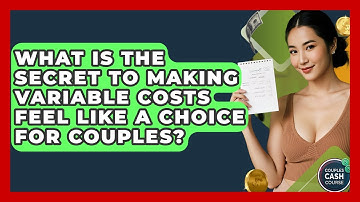What Is The Secret To Making Variable Costs Feel Like A Choice For Couples? - Couples Cash Course