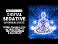 Digital Sedative - Binaural Beats | Natural Tranquilizer, Deep Relaxation, & Pain Relief