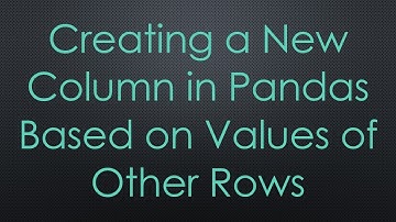 Creating a New Column in Pandas Based on Values of Other Rows