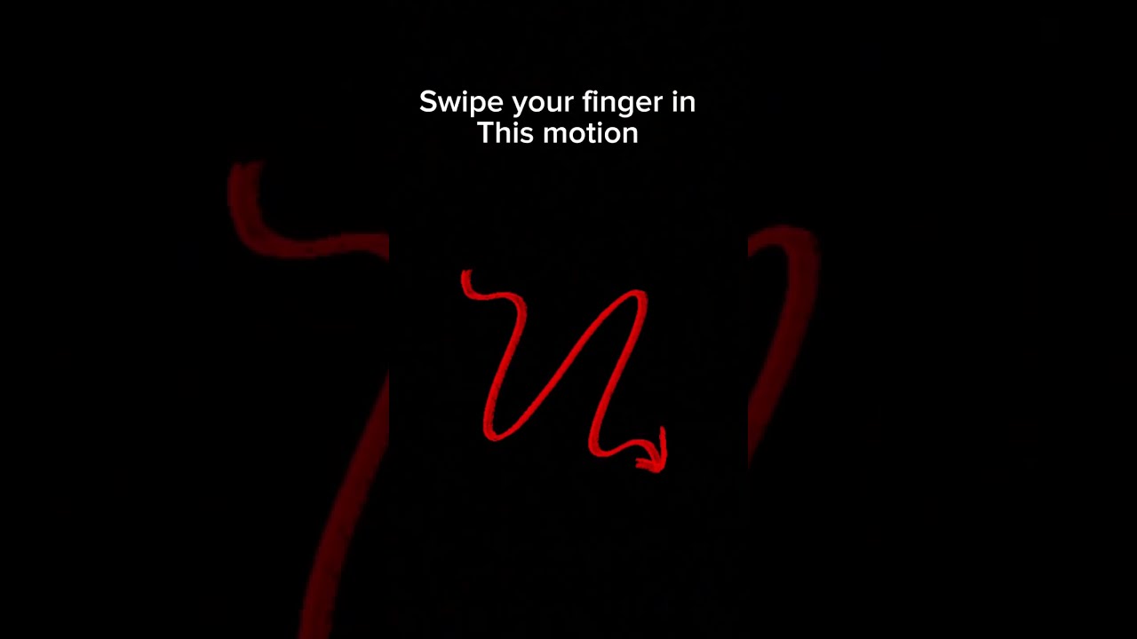 Swipe Your Finger In This Motion