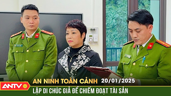 Bắt 'nữ quái' U50 lập di chúc giả để chiếm đoạt tài sản | An ninh toàn cảnh ngày 20/1 | ANTV