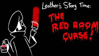 Leathers Story Time - The Red Room Curse
Not to be confused with the Red Room, part of the deep web,
or the Red Room Movie directed by Daisuke Yamanouchi,
or the Red Room in my house where I keep all my ad revenue money, because the green money contrasts well with the red walls. Leathers Story Time - The Red Room Curse