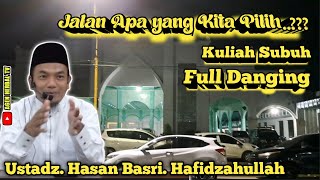 Jalan Apa yang Kita Pilih? || Ust. Hasan Basri. Kuliah Subuh Full Danging. Masjid Besar Nur Muhammad