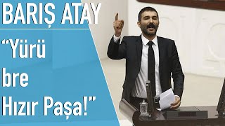 Barış Atay, AKP-MHP sıralarına seslendi: Güvendiğiniz padişahınız, o da bir gün devrilir