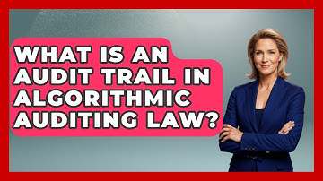 What Is An Audit Trail In Algorithmic Auditing Law? - AI and Technology Law