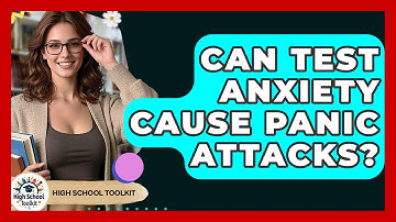Can Test Anxiety Cause Panic Attacks? - High School Toolkit