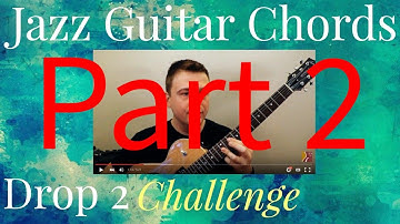 Jazz Guitar Chords: The Drop 2 Challenge - Part 2 (Sequel!)