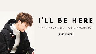 (Lyrics) I'll Be Here - PARK HYUNG-SIK (OST. HWARANG) [ EASY LYRICS ]