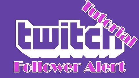Tutorial - How to setup Twitch Follower Alerts! (+ Subs, Hosts & Donation Alerts)