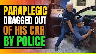 Paraplegic Black Man Dragged Out Of HIs Car By Police (True Story)