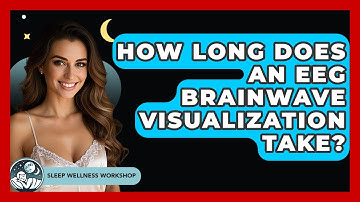How Long Does An EEG Brainwave Visualization Take? - Sleep Wellness Workshop
