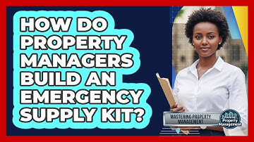 How Do Property Managers Build An Emergency Supply Kit? - Mastering Property Management