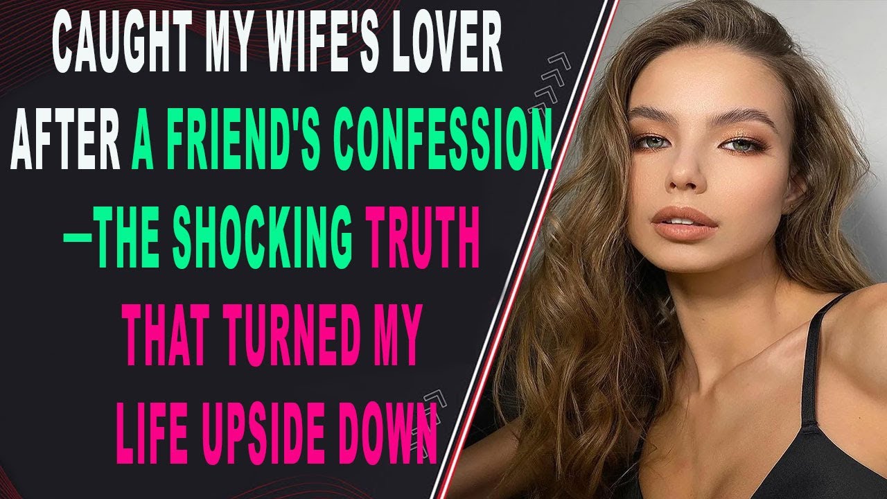 Caught My Wife Lover After a Friend's Confession The Shocking Truth Caught My Wife Lover After a Friend's Confession The Shocking Truth