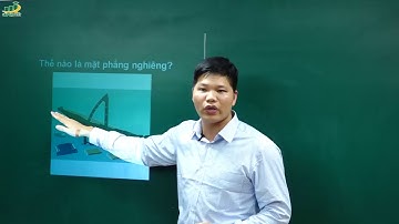 Vật Lý Lớp 6 – Bài giảng Mặt phẳng nghiêng vật lý 6|Chương Cơ học| Thầy Trần Văn Huỳnh