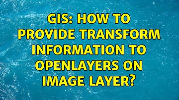 GIS: How to provide transform information to openlayers on Image layer?