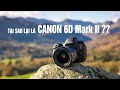Trải Nghiệm Đánh Giá Canon 6D Mark II - Tại Sao Lại Là 6D Mark II - Vlog 31 - Nhiếp Ảnh Cùng LOUIS
