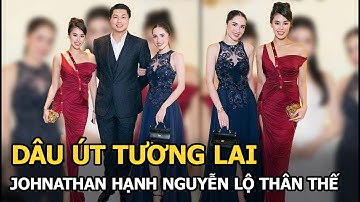 Dâu út tương lai Johnathan Hạnh Nguyễn lộ thân thế