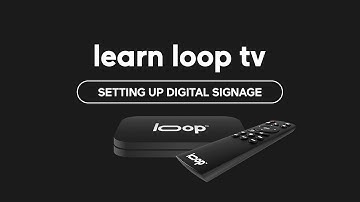 Setting Up Digital Signage - Learn Loop TV