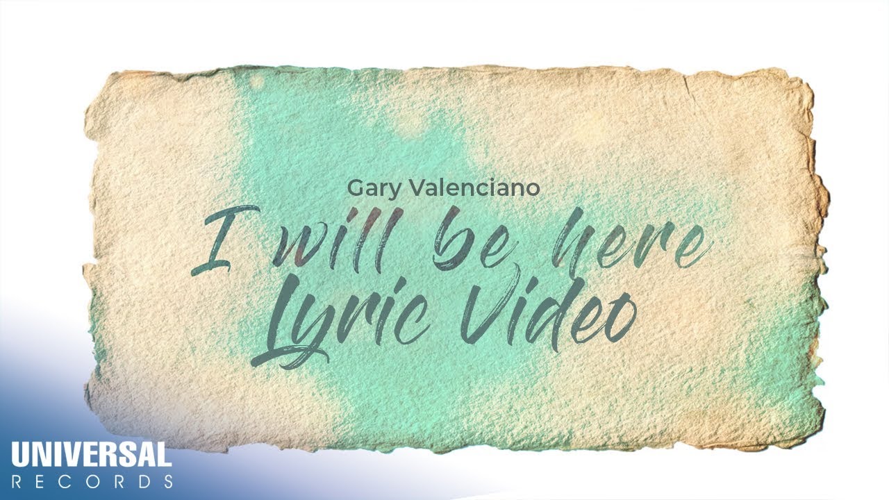 Watch Gary Valenciano - I Will Be Here (Official Lyric Video) on YouTube Watch Gary Valenciano - I Will Be Here (Official Lyric Video) on YouTube
