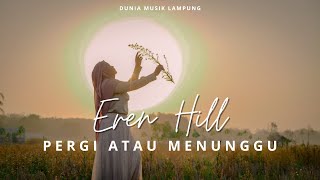 EREN - PERGI ATAU MENUNGGU