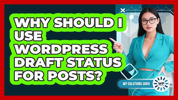 Why Should I Use WordPress Draft Status For Posts? - WP Solutions Guru