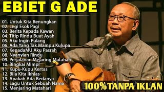 Lagu Terbaik Ebiet G Ade Sepanjang Masa | Lagu Nostalgia | Lagu Populer