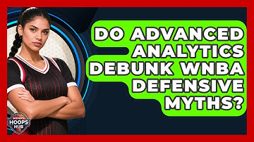 Do Advanced Analytics Debunk WNBA Defensive Myths? - Womens Hoops Hub