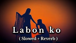 Labon ko Slowed and Reverb song | Krishna Kumar