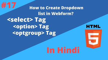 Lecture 17. Select tag, Option tag and Optgroup tag | How to Create Dropdown list  in HTML in Hindi