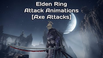 Elden Ring Attack Animations [Axe Attacks]